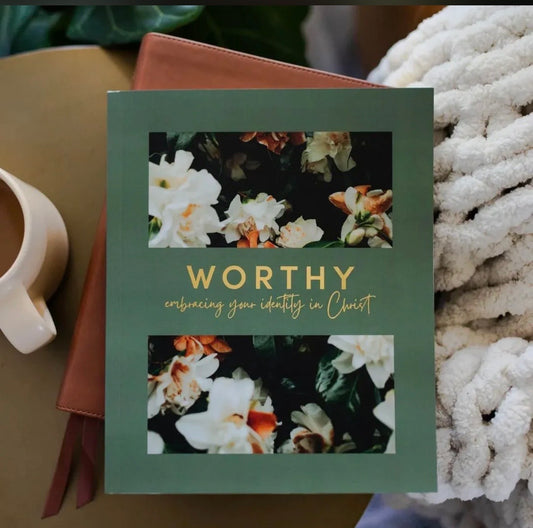 Worthy- embracing your identity in Christ